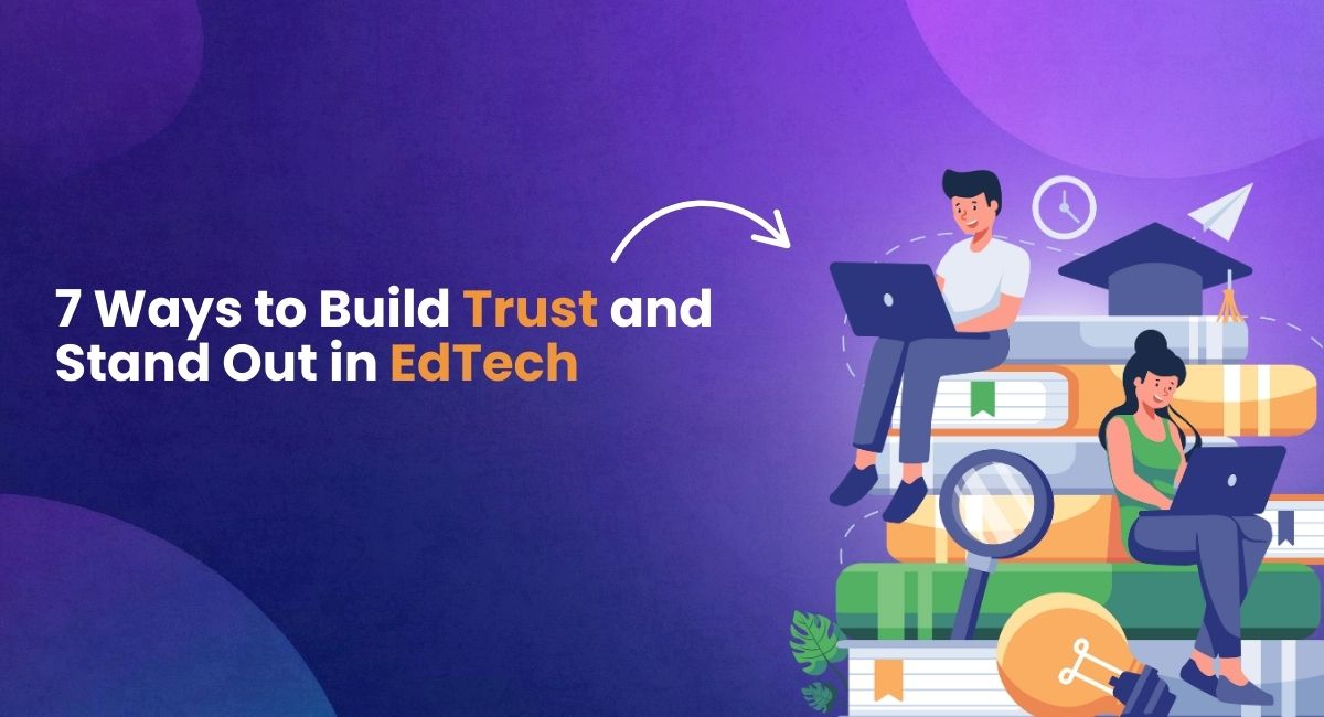 Building Trust in the EdTech World: 7 Proven Ways to Stand Out in a Crowded Market